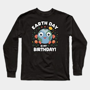 Happy Earth Day Is My Birthday Good For Lover Earth Day 2024 Long Sleeve T-Shirt